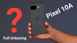Google Pixel 10a 5G Unboxing, Design, &amp; Full Specs!