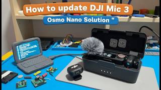 How to update DJI Mic 3 - DJI Mic 3 not connecting to OSMO Nano