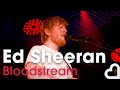Ed Sheeran - Bloodstream | Heart Live
