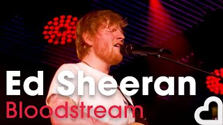 Ed Sheeran - Bloodstream | Heart Live