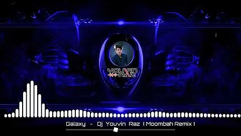 Galaxy  -  Dj  Youvin  Raz  ( Moombah Remix )