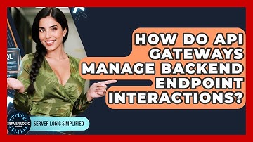 How Do API Gateways Manage Backend Endpoint Interactions? - Server Logic Simplified