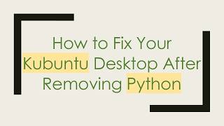 How to Fix Your Kubuntu Desktop After Removing Python