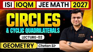 Circle & Cyclic Quadrilaterals | Master Geometry for ISI 2027, IOQM & JEE | Chetan Sir