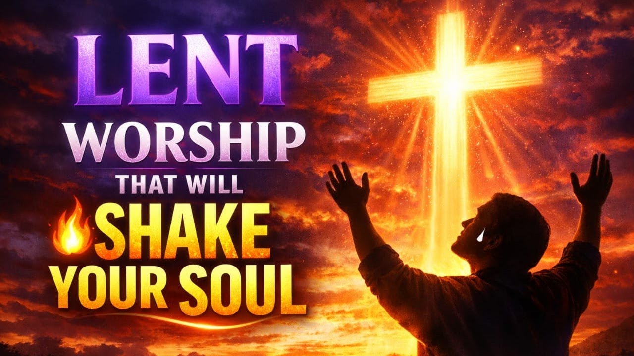 Lent Worship Experience 2026 ✝️ Anointed & Powerful Christian Songs