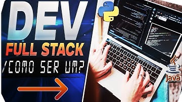 O Que Faz Um Desenvolvedor Full Stack e Como Se Tornar Um? (Desenvolvimento Full Stack)