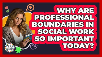 Why Are Professional Boundaries In Social Work So Important Today? - Child Welfare Network