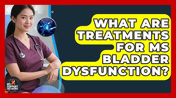 What Are Treatments For MS Bladder Dysfunction? - MS Support Network