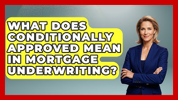 What Does Conditionally Approved Mean In Mortgage Underwriting? - Consumer Laws For You