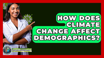 How Does Climate Change Affect Demographics? - Earth Science Answers