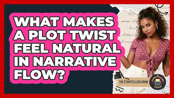 What Makes A Plot Twist Feel Natural In Narrative Flow? - The Storytellers Room