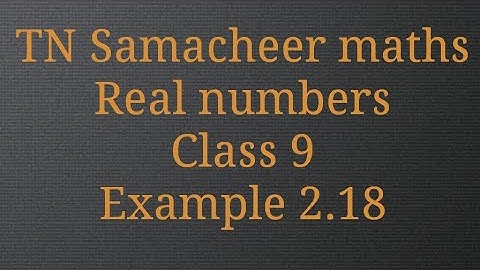 Example 2.18 /Real numbers/ Class 9/ Tamilnadu Samacheer maths