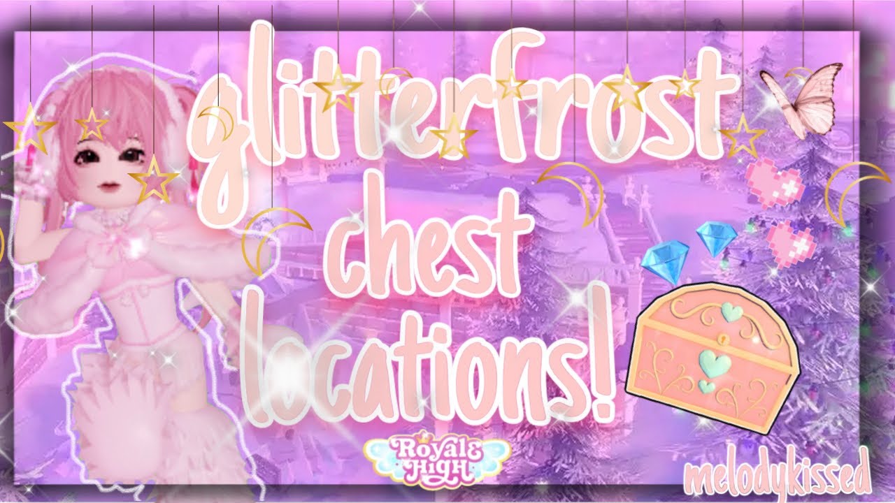 showing you some GLITTERFROST CHEST *LOCATIONS*!Royale High YouTube