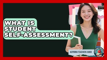 What Is Student Self-assessment? - Aspiring Teacher Guide