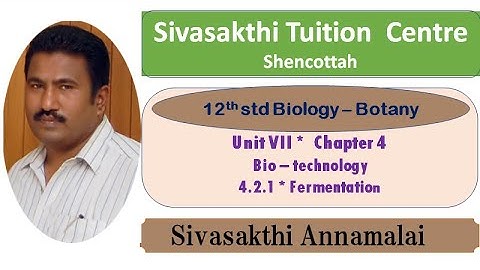 12 Bio-botany * Chapter 4  Bio-technology  * 4.2.1. Fermentation