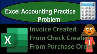 Invoice Created From Check Created From Purchase Order 7180 Excel Accounting Problem 2021