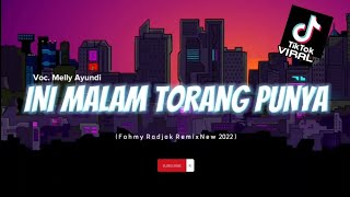 INI MALAM TORANG PUNYA🔥- FAHMY RADJAK REMIX ( Voc.Melly Ayundi ) 2022