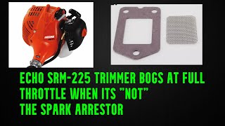 Echo SRM-225 Trimmer Bogs at Full Throttle when its not the spark arrestor