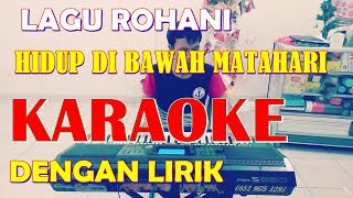 Video thumbnail of "HIDUP DIBAWAH MATAHARI ~ KARAOKE DAN LIRIK ~  Lagu Rohani ~ Aledtra Voice"