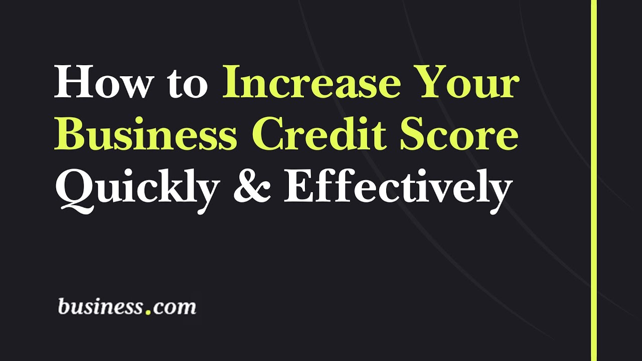 How to Quickly and Effectively Increase Your Business Credit Score: A Step-by-Step Guide