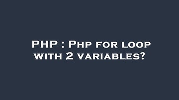 PHP : Php for loop with 2 variables?