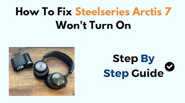 How To Fix Steelseries Arctis 7 Not Turning On