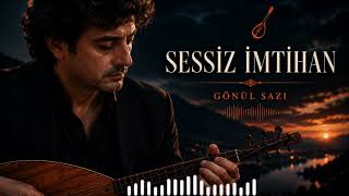 Sessiz İmtihan Adamlık Sessizlikte Belli Olur Yürek Yakan Yeni Türkü