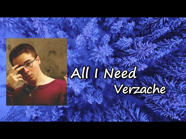 Verzache – All I Need Lyrics class=