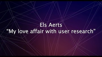 "My love affair with user research" Els Aerts | growth marketing SUMMIT 2020