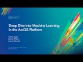 Deep Dive into Machine Learning in ArcGIS Platform