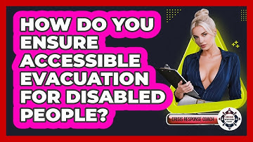 How Do You Ensure Accessible Evacuation For Disabled People? - Crisis Response Coach