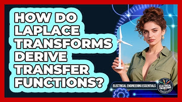 How Do Laplace Transforms Derive Transfer Functions? - Electrical Engineering Essentials