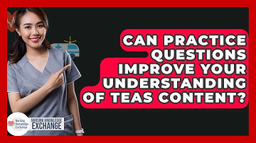 Can Practice Questions Improve Your Understanding Of TEAS Content? - Nursing Knowledge Exchange