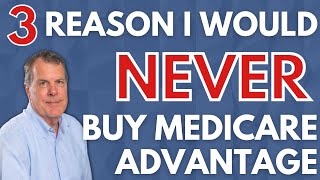 3 Reasons I Would Never Buy Medicare Advantage
