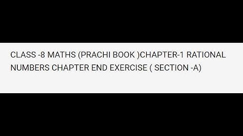 CLASS -8 MATHS CHAPTER RATIONAL NUMBERS (PRACHI BOOK) CHAPTER END EXERCISE (SECTION A) PAGE NO -34