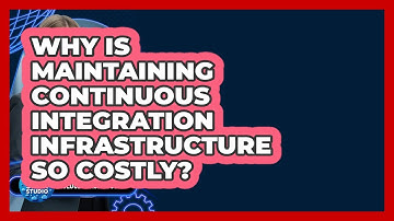 Why Is Maintaining Continuous Integration Infrastructure So Costly? - Cloud Stack Studio