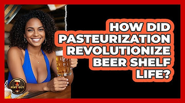 How Did Pasteurization Revolutionize Beer Shelf Life? - The Pint Guy