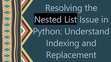 Resolving the Nested List Issue in Python: Understand Indexing and Replacement