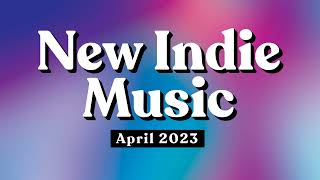 New Indie Music | April 2023 Playlist