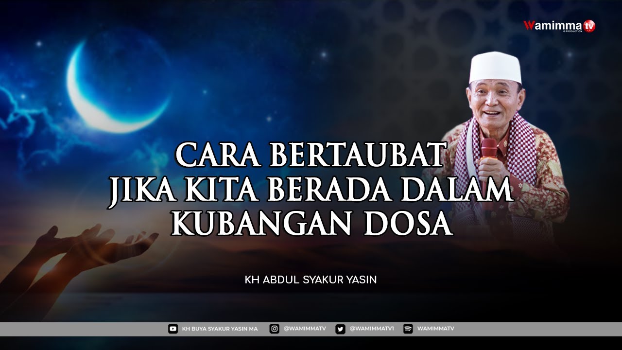 Cara Bertaubat Jika Kita Berada Dalam Kubangan Dosa - Buya Syakur Yasin