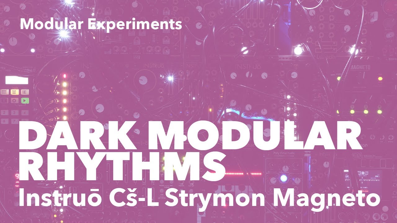 Dark modular rhythms (with Instruo cnōc Cs-L Strymon Magneto)