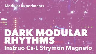 Dark modular rhythms (with Instruo cnōc Cs-L Strymon Magneto)