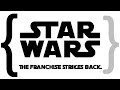 Star Wars: The Franchise Strikes Back