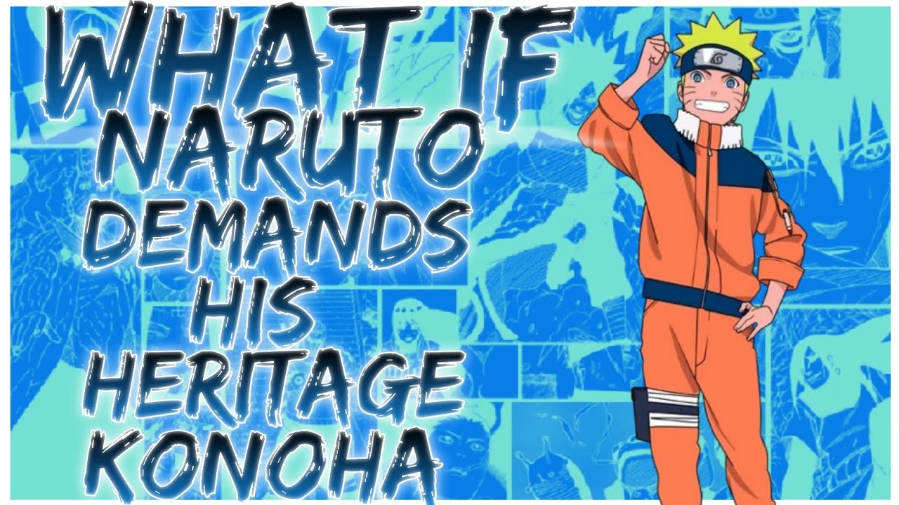 what if Naruto demands, his heritage konoha