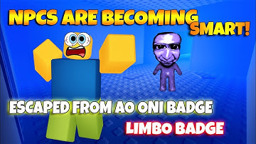ROBLOX NPCs are becoming smart!  - LIMBO BADGE and ESCAPED FROM AO ONI BADGE