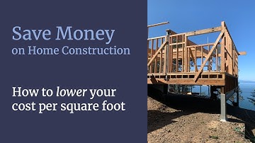 How to Lower Your Cost Per Square Foot - Custom Home Construction