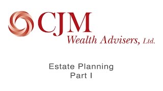 CJM Estate Planning Part 1