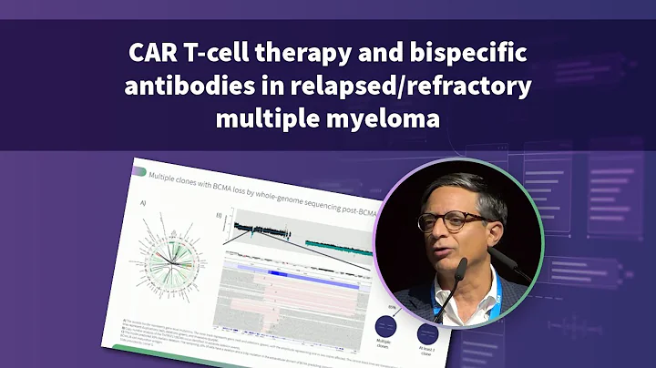 Symposium | How to sequence CAR T-cell therapy and bispecific antibodies in R/R multiple myeloma