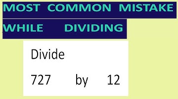 Divide     727        by      12     Most   common  mistake  while   dividing