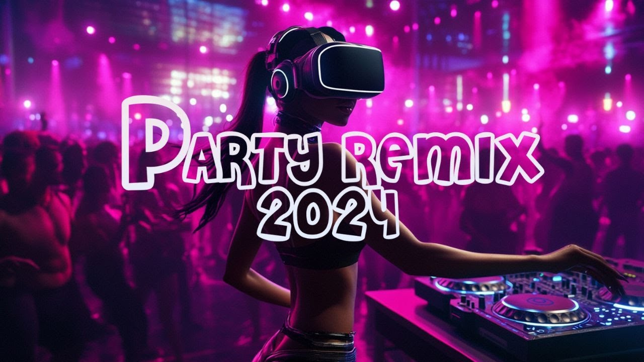 REMIX 2024 - Mashups & Remixes of Popular Songs 2024 - DJ Club Music ...
